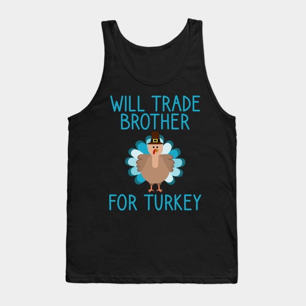 Will Trade Brother For Turkey Thanksgiving Tank Top by DragonTees